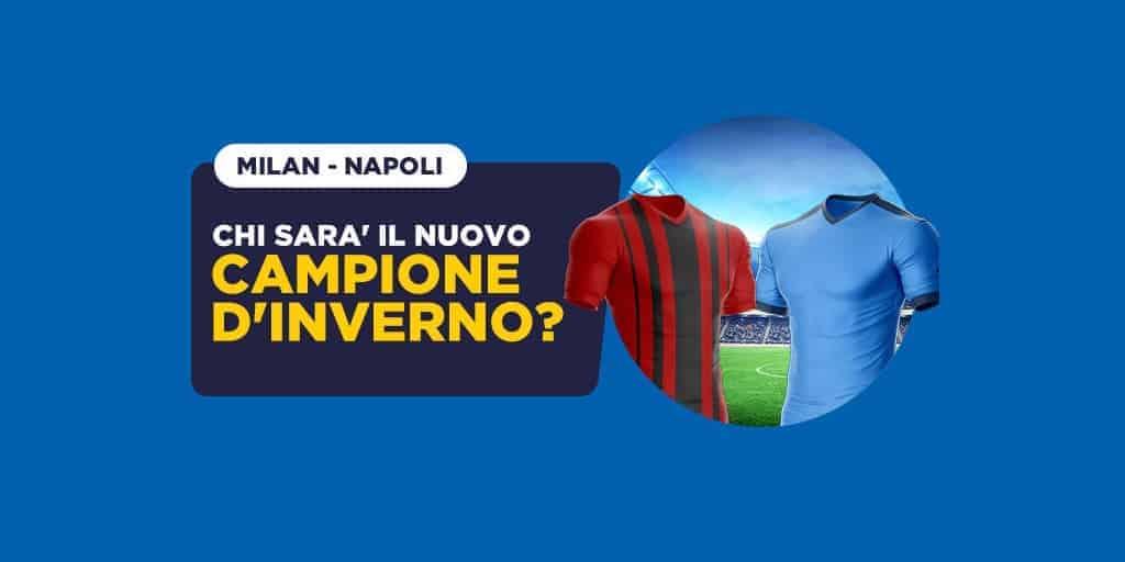 Milan-Napoli, chi sarà il nuovo campione d'inverno?