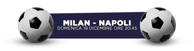 Milan-Napoli, domenica 19 dicembre ore 20:45